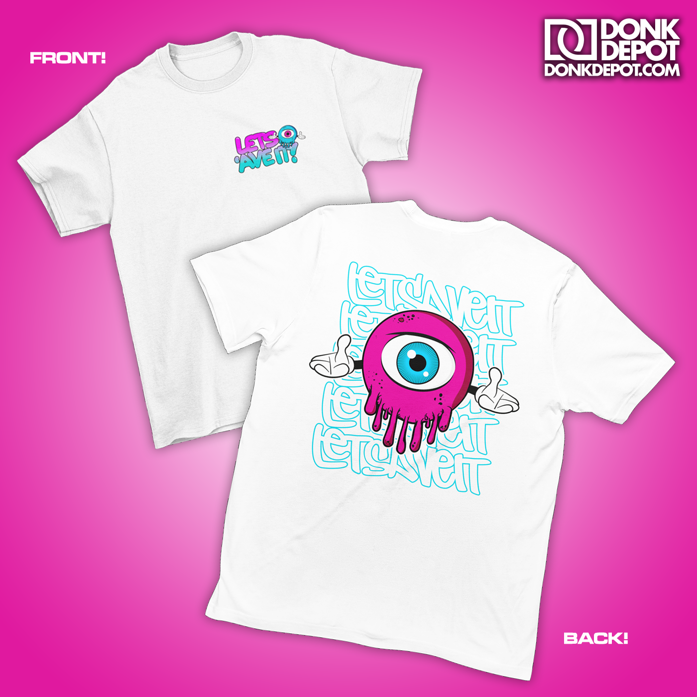 Lets Ave It Eye Ball T-Shirt Front & Back Logo (White)